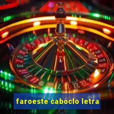 faroeste caboclo letra